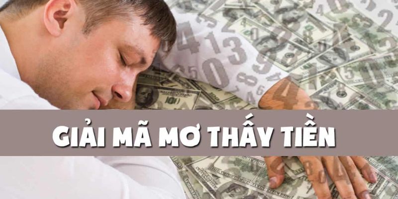 Giải mã chi tiết từng giấc mộng về tiền 