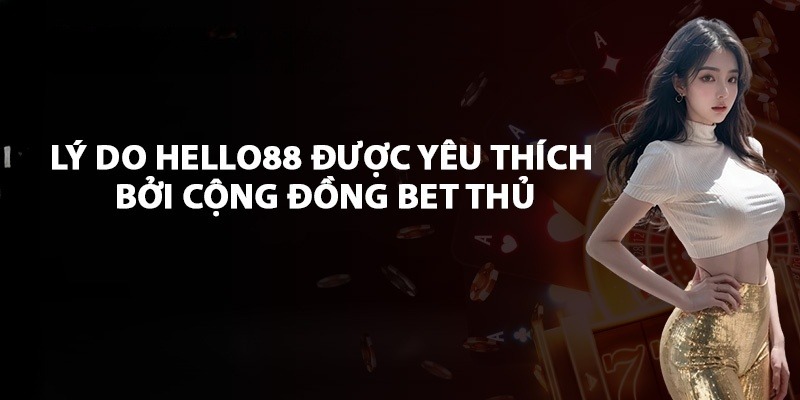 Có rất nhiều ưu điểm để thu hút người đến với Hello88