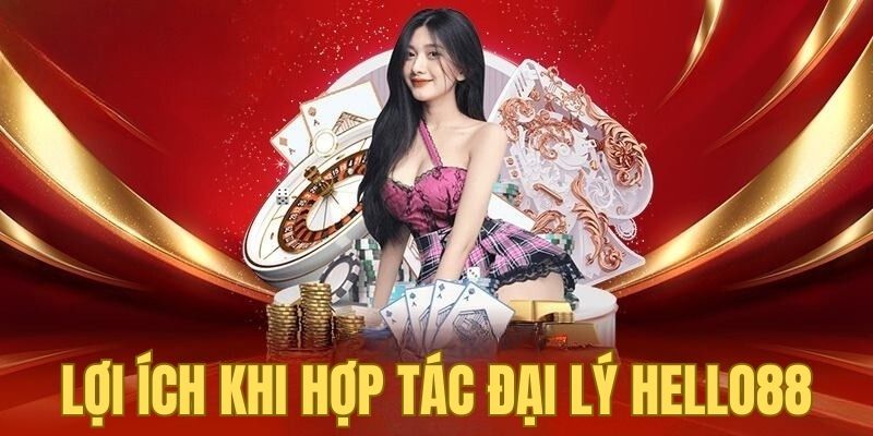 Quyền lợi khi trở thành đại lý Hello88