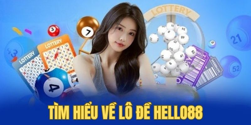 Tìm hiểu thông tin chung về sảnh cược lô đề Hello88 