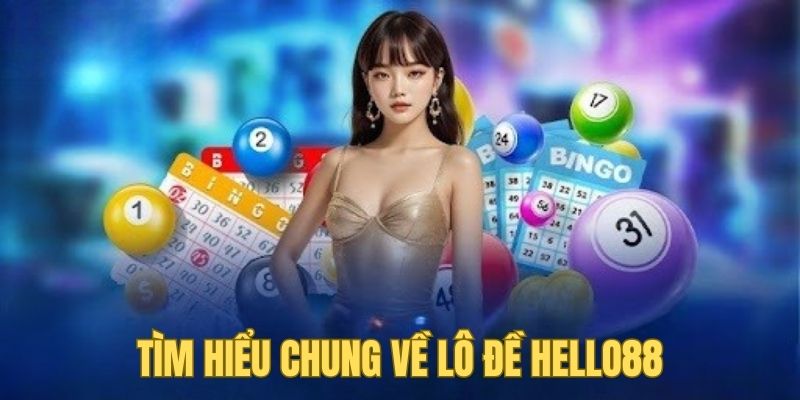 Tìm hiểu chung về trò chơi lô đề tại nhà cái Hello88